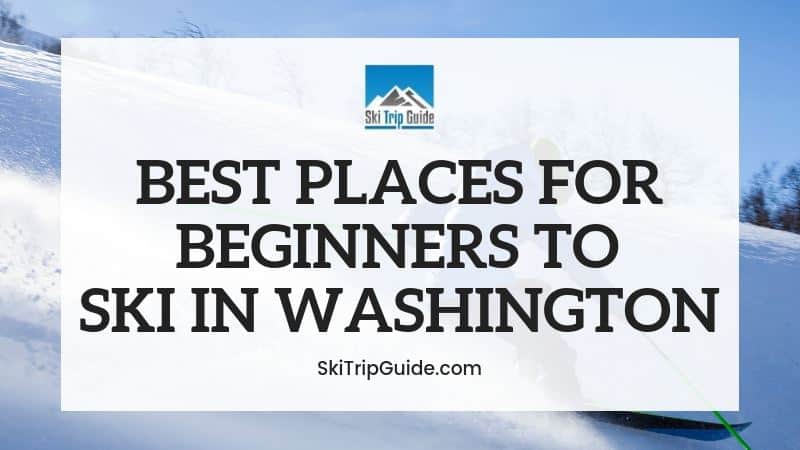 Best Ski Resorts for Beginners in Washington State Best Ski Resorts for Beginners in Washington State