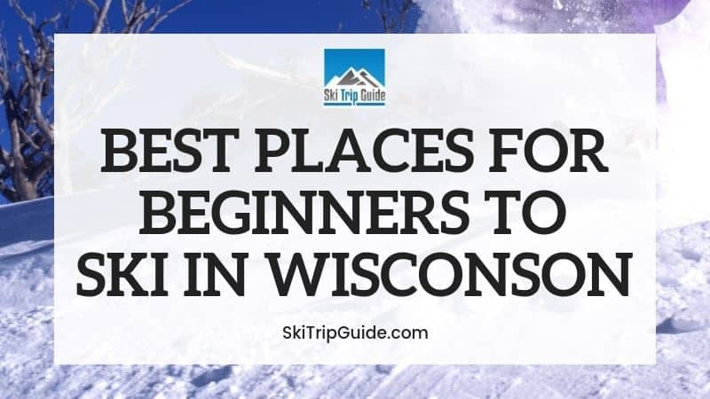 Best Ski Resorts in Wisconsin for Beginners Best Ski Resorts in Wisconsin for Beginners
